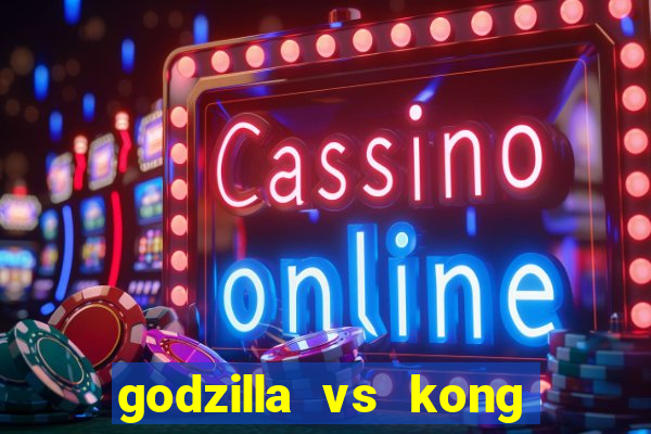 godzilla vs kong filme completo dublado topflix